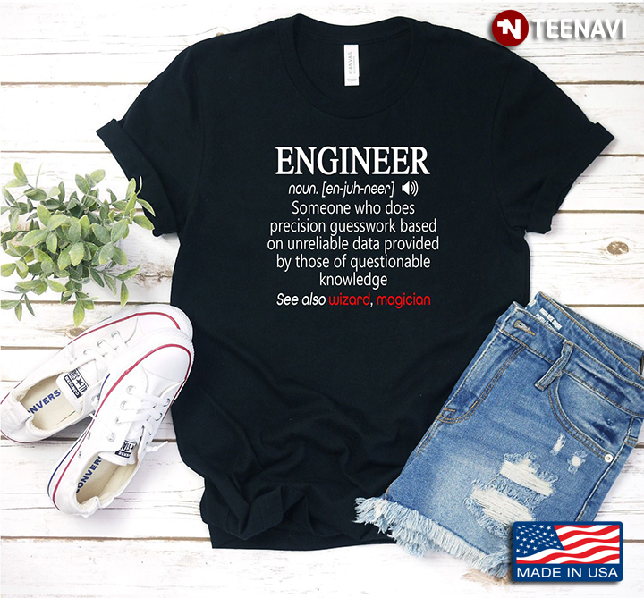Engineer Funny Definition Someone Who Does Precision Guesswork Based on Unreliable Data
