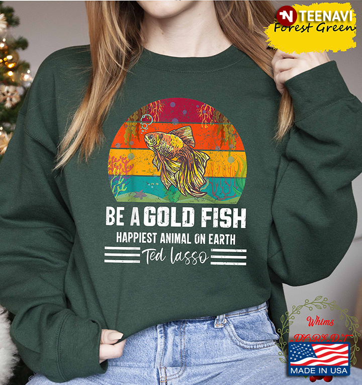 Be A Goldfish The Happiest Animal On Earth Ted Lasso Colorful Vintage