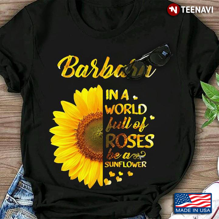 Barbara In A World Full of Roses Be A Sunflower Personalized Name