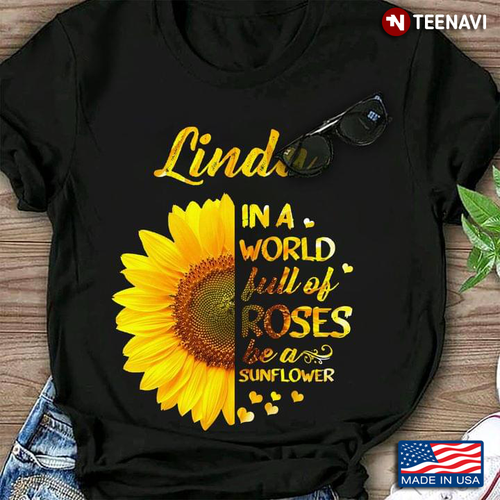 Linda In A World Full of Roses Be A Sunflower Personalized Name
