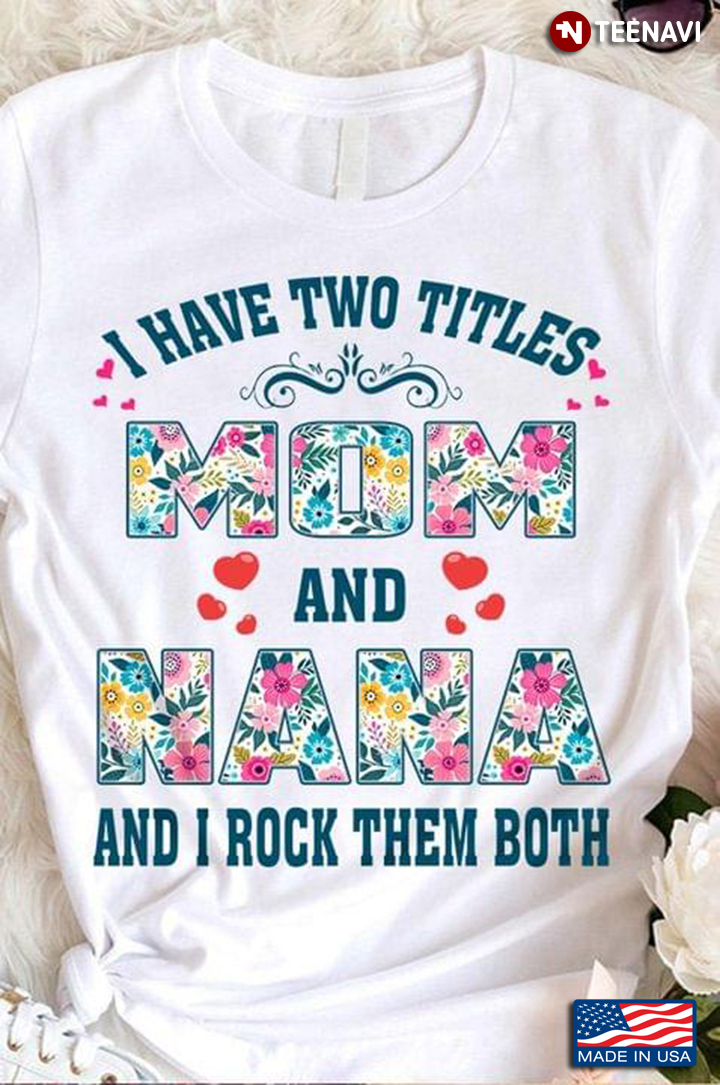 I Have Two Titles Mom and Nana and I Rock Them Both