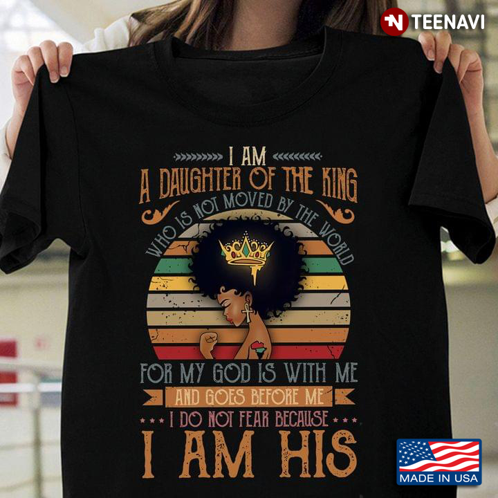 Black Queen Girl I Am Daughter of The King Who Is Not Moved By The World For My God Is With Me