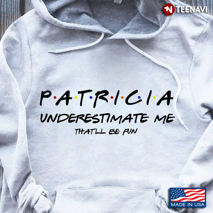 Patricia Underestimate Me That'll Be Fun