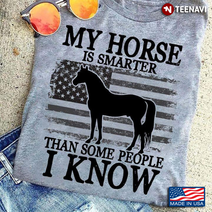 My Horse Is Smarter Than Some People I Know USA Flag