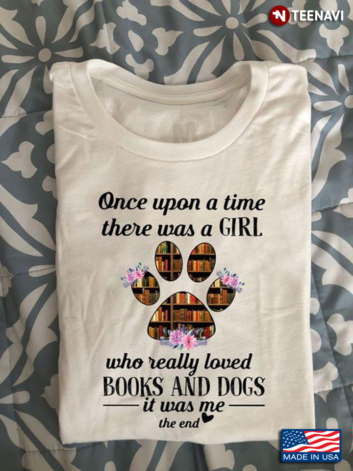 Once Upon A Time There Was A Girl Who Really Loved Books and Dogs It Was Me The End