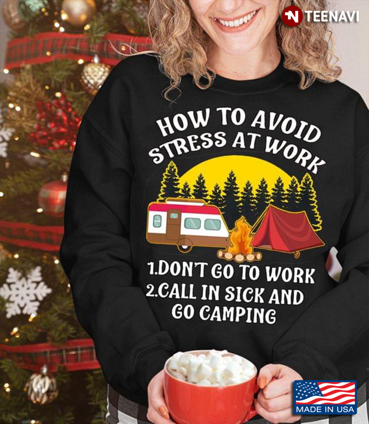 How To Avoid Stress At Work Don't Go To Work Call In Sick and Go Camping Funny for Camping Lover