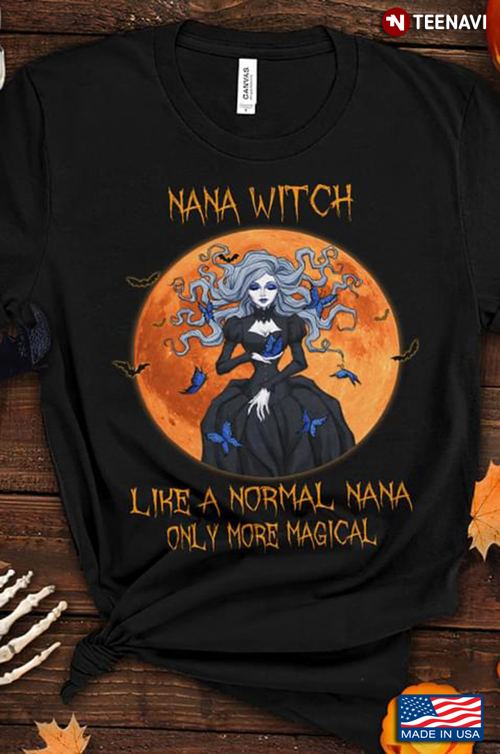 Halloween Nana Witch Like A Normal Nana Only More Magical Gift for Grandma T-Shirt