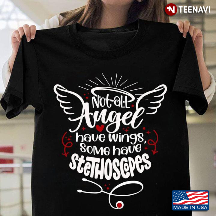 Not All Angel Have Wings Some Have Stethoscope Gift for Nurse