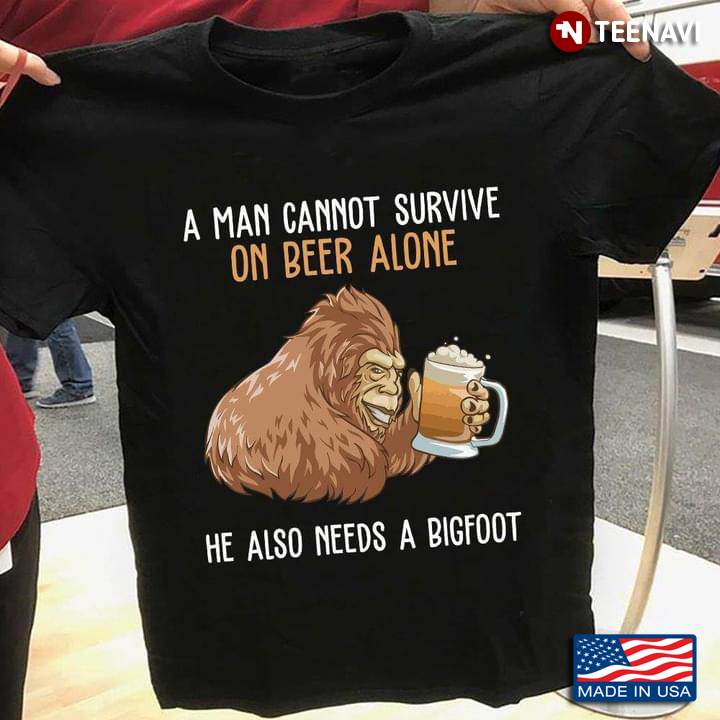 Drinking Bigfoot A Man Cannot Survive on Beer Alone He Also Needs A Bigfoot