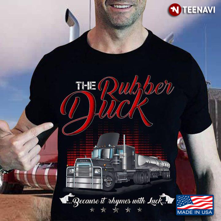 Trucker The Rubber Duck Because It Rhymes With Luck