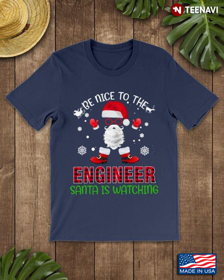 Christmas Be Nice To The Engineer Santa is Watching