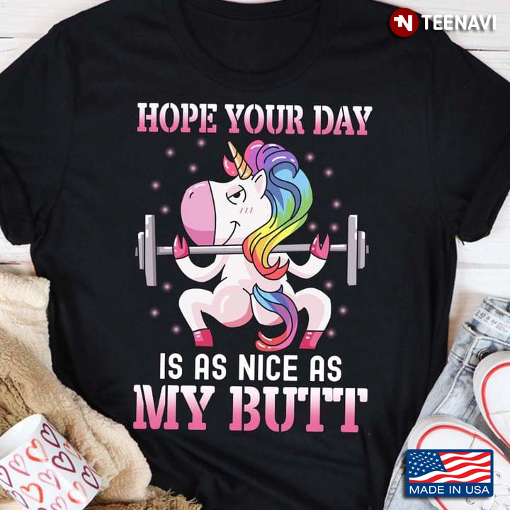 Funny Workout Unicorn Hope Your Day is As Nice As My Butt