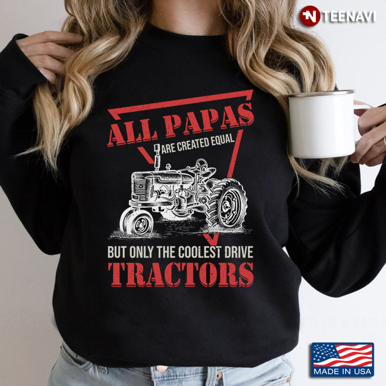 All Papas Are Created Equal But Only The Coolest Drive Tractors Gift for Dad