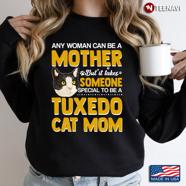 Any Woman Can Be A Mother But It Takes Someone Special To Be A Tuxedo Cat Mom Funny for Cat Lover