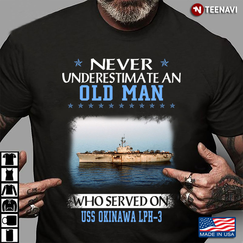 Never Underestimate An Old Man Who Served On USS Okinawa LPH-3