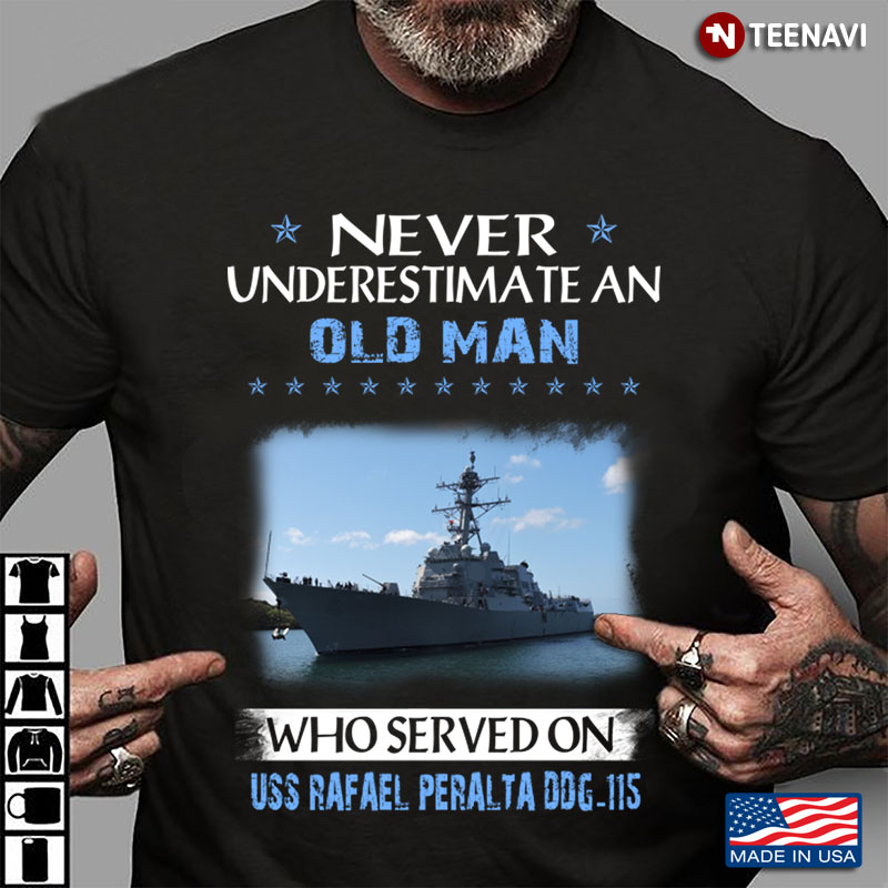 Never Underestimate An Old Man Who Served On USS Rafael Peralta DDG-115