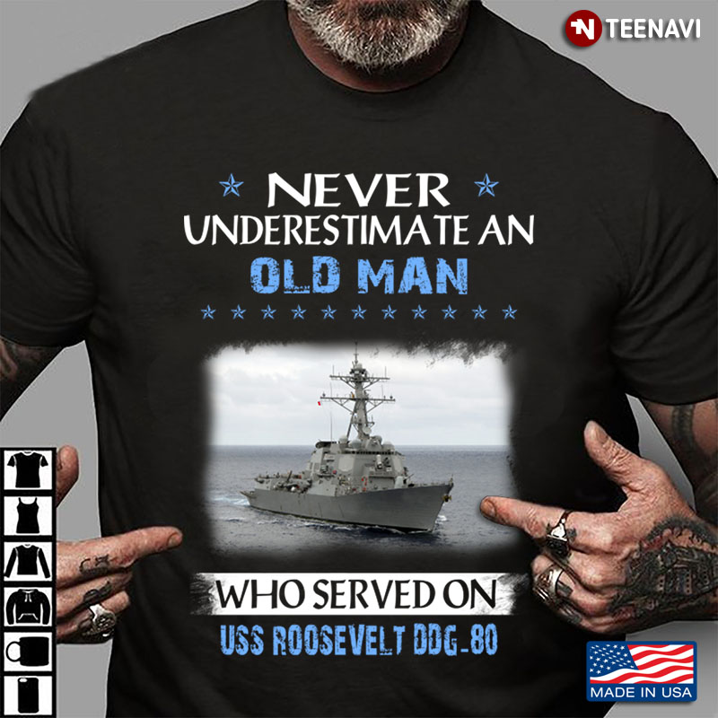 Never Underestimate An Old Man Who Served On USS Roosevelt DDG-80