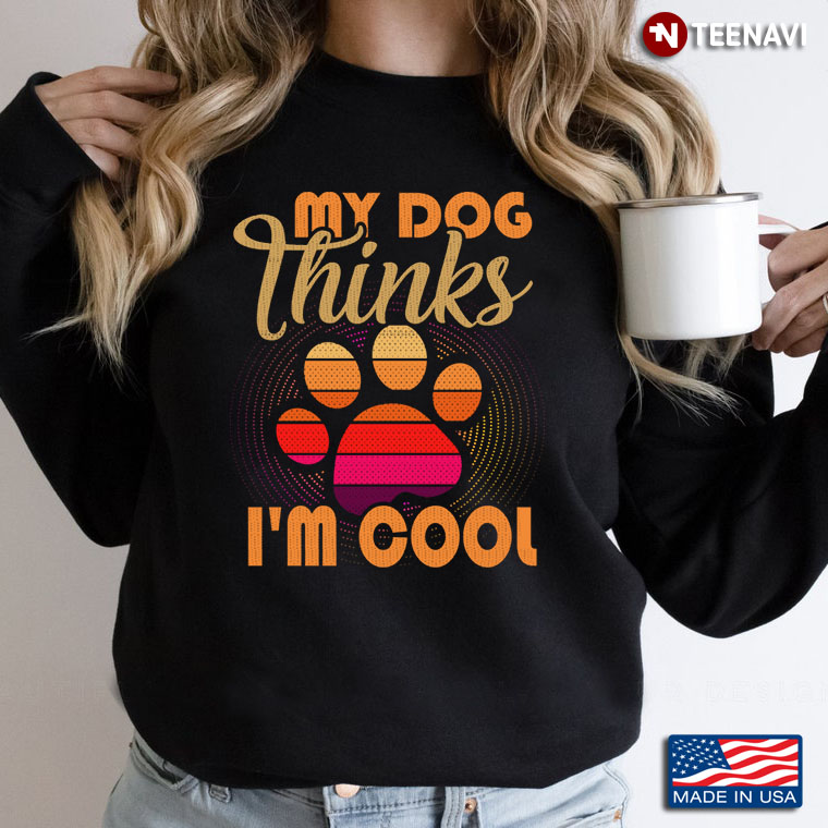 My Dog Thinks I'm Cool Retro Style for Dog Lover