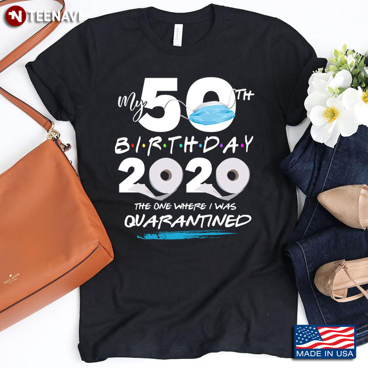 My 50th Birthday 2020 The One Where I Was Quarantined Funny Birthday Gift