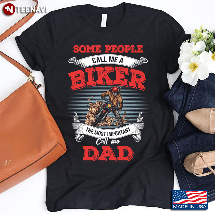 Some People Call Me A Biker The Most Important Call Me Dad Father's Day Gift