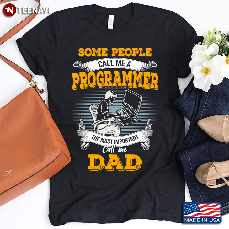 Some People Call Me A Programmer The Most Important Call Me Dad Father's Day Gift
