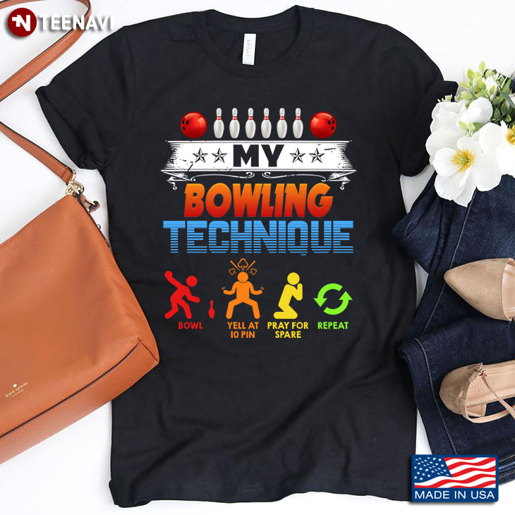 Funny My Bowling Technique Bowl Yell At 10 Pin Pray for Spare Repeat