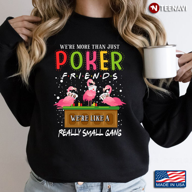 Funny Flamingos We're More Than Just Poker Friends We're Like A Really Small Gang