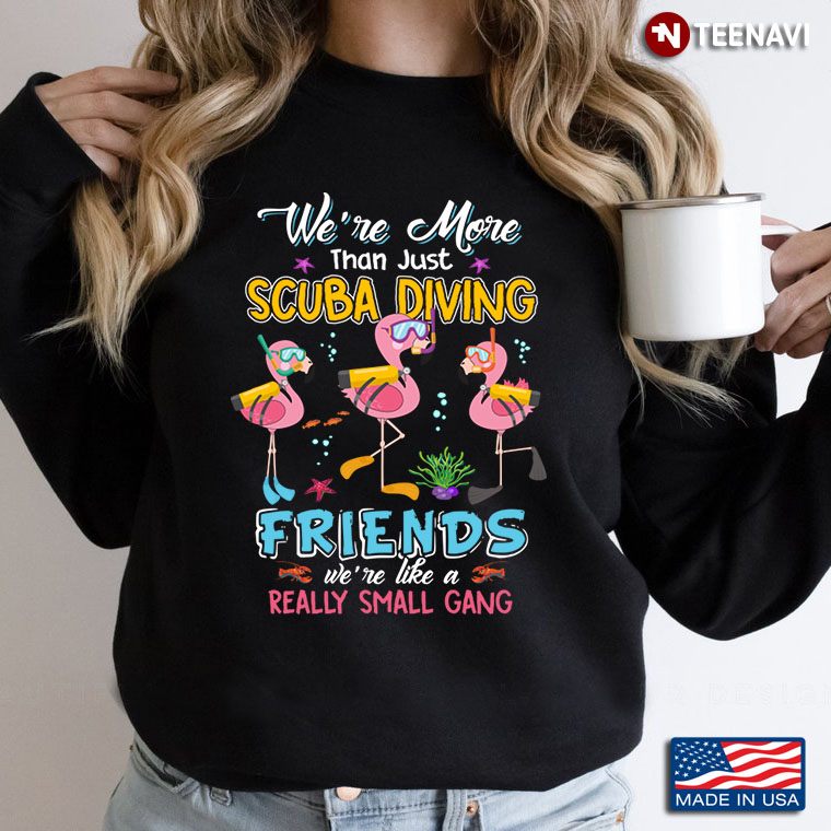 Funny Flamingos We're More Than Just Scuba Diving Friends We're Like A Really Small Gang