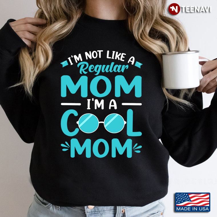 I'm Not Like A Regular Mom I'm A Cool Mom Gift for Mom