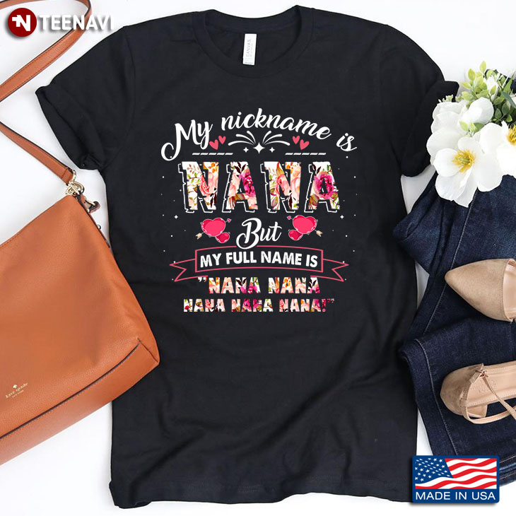 My Nickname is Nana But My Full Name is Nana Nana Nana Funny Floral Style