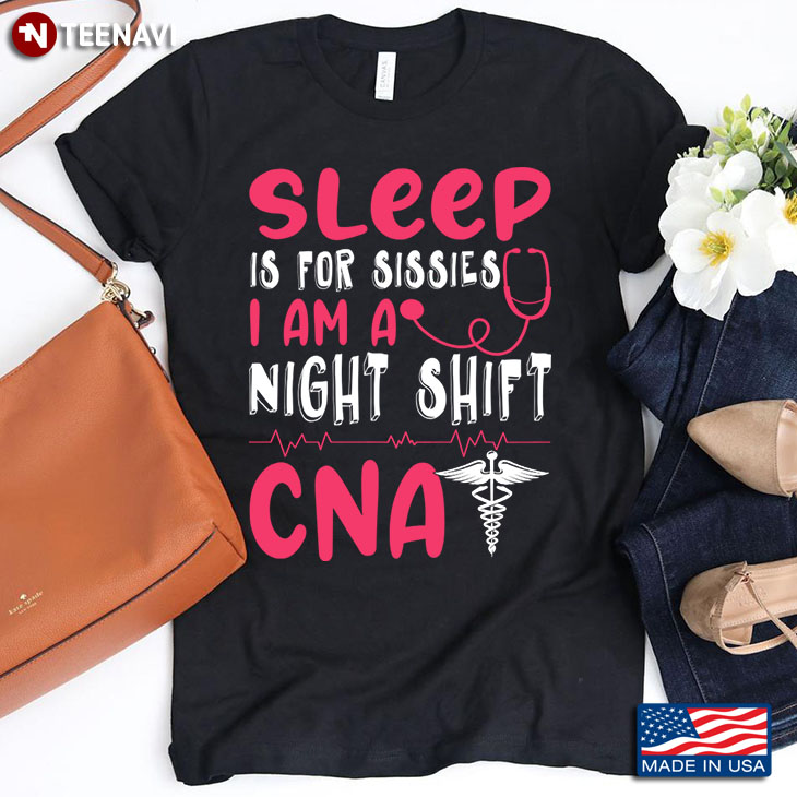 Sleep is for Sissies I Am A Night Shift CNA