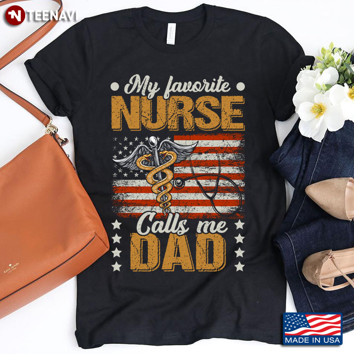 My Favorite Nurse Calls Me Dad American Flag for Proud Dad