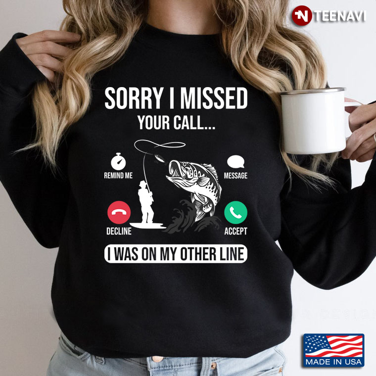 Sorry I Missed Your Call I Was On My Other Line Funny for Fishing Lover