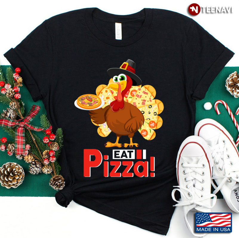 Turkey Eat Pizza Happy Thanksgiving for Pizza Lover