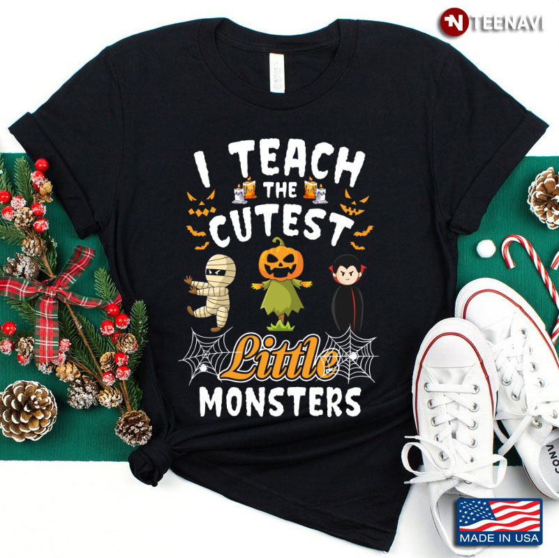 I Teach The Cutest Little Monsters Halloween Gift for Teacher T-Shirt
