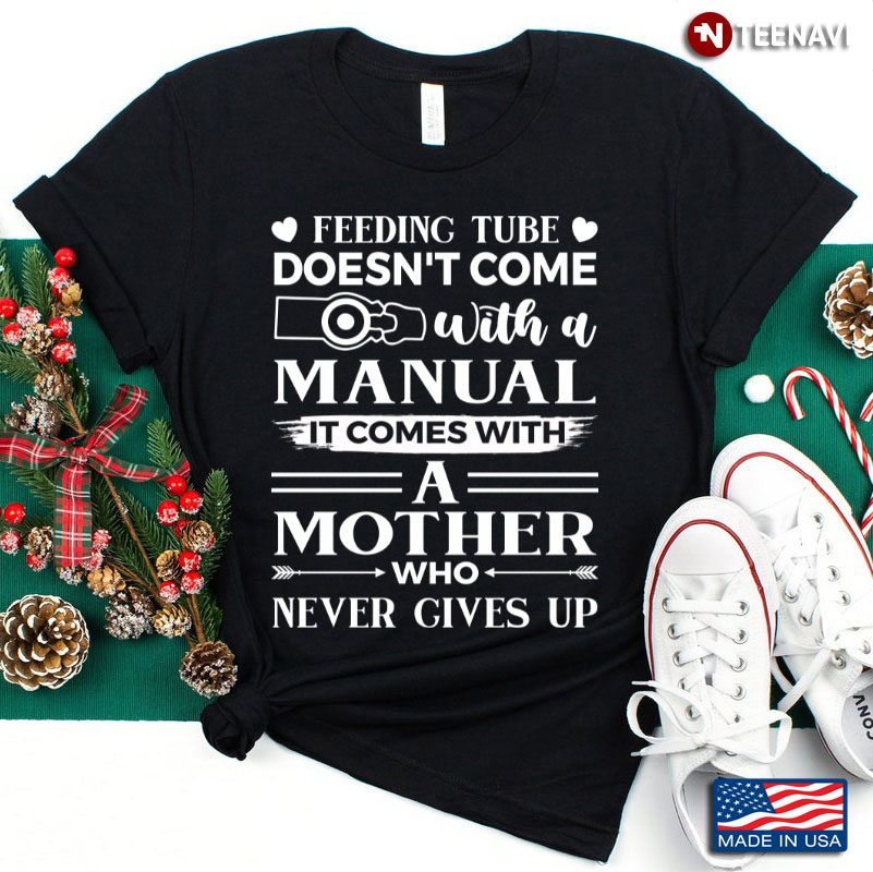 Feeding Tube Doesn't Come With A Manual It Comes with A Mother Who Never Gives Up