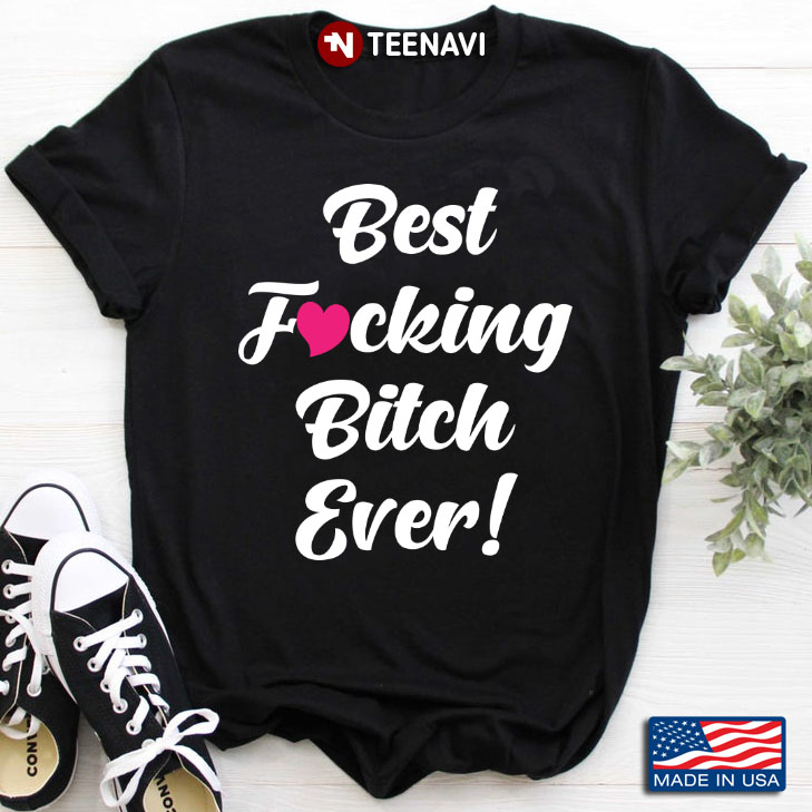 Best Fucking Bitch Ever Funny for Woman Girl T-Shirt image