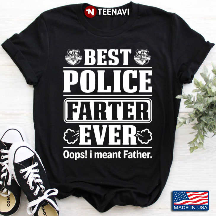 Best Police Farter Ever Oops I Meant Father Funny for Police Dad