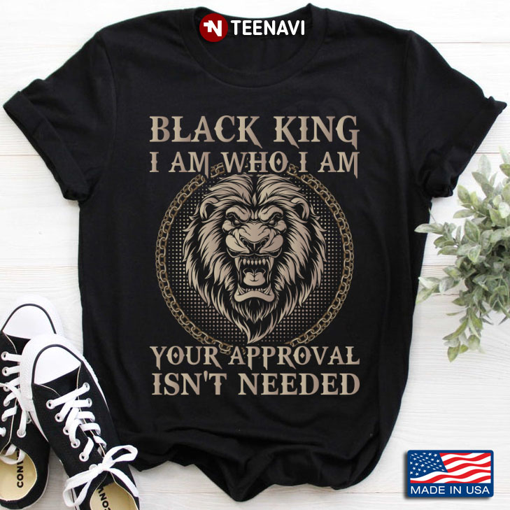 Lion Black King I Am Who I Am Your Approval Isn't Needed Cool Design