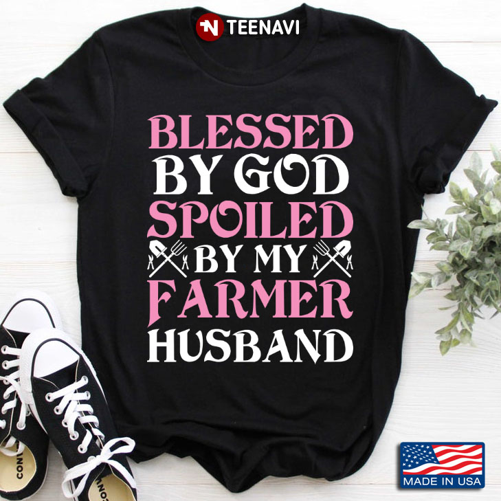 Blessed By God Spoiled By My Farmer Husband