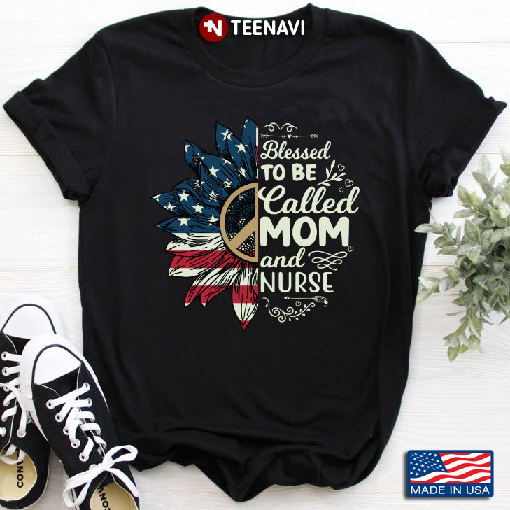 American Flag Sunflower Blessed To Be Called Mom and Nurse