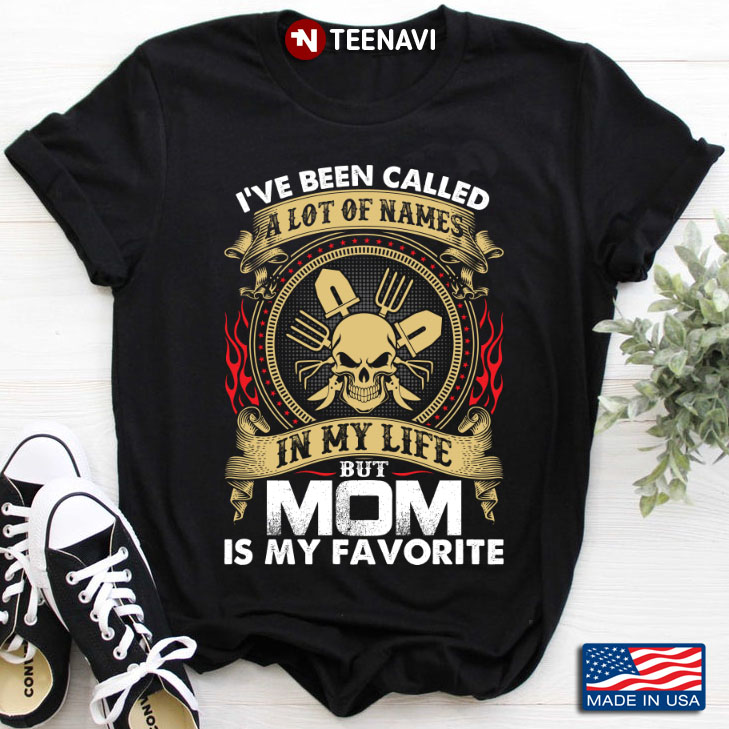 I've Been Called A Lot of Names in My Life but Mom is My Favorite Cool Skull