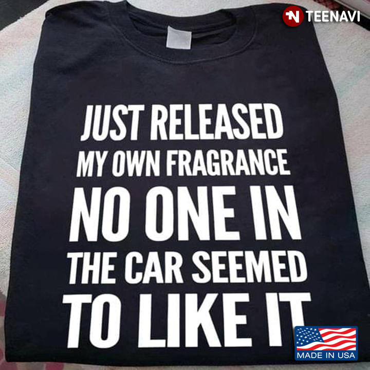 Just Released My Own Fragrance No One In The Car Seemed To Like It