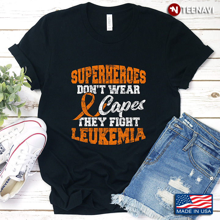 Superheroes Don’t Wear Capes They Fight Leukemia