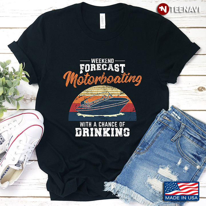 Vintage Weekend Forecast Motorboating With A Chance Of Drinking