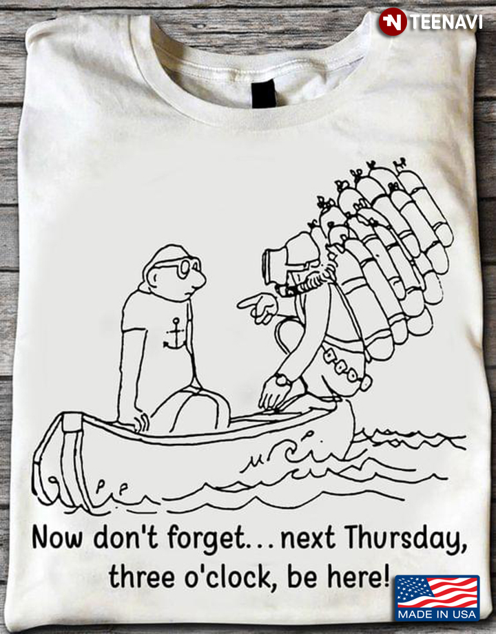 Funny Scuba-diving Joke Now Don't Forget Next Thursday Three O'clock Be Here for Scuba-diver