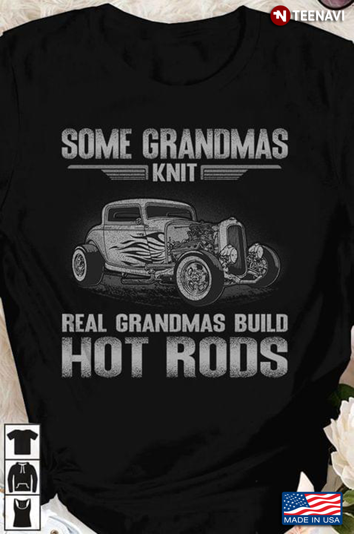 Some Grandmas Knit Real Grandmas Build Hot Rods