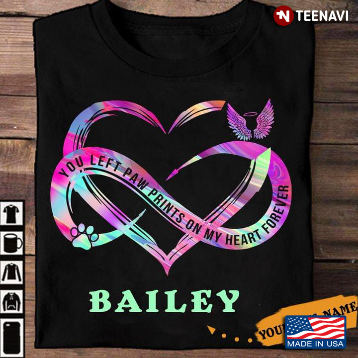 Personalized You Left Paw Prints On My Heart Forever Bailey Infinity Love for Dog Lover