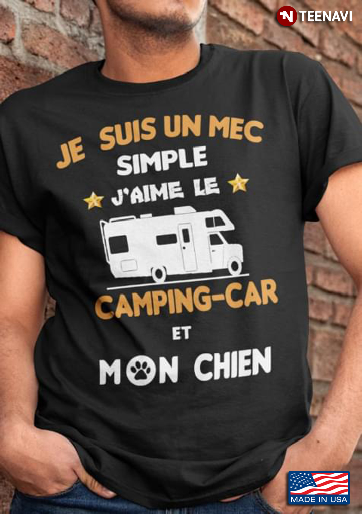 Je  Suis Un Mec Simple J'aime Le Camping Car Et Mon Chien