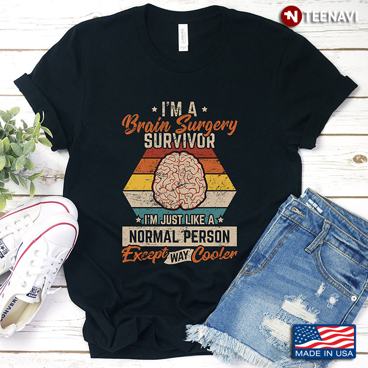 Vintage I'm A Brain Surgery SurvivorI'm Just Like A Normal Person Except Way Cooler